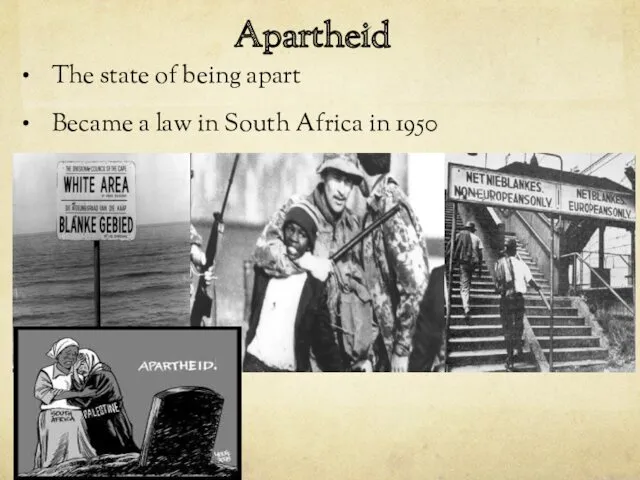 Apartheid The state of being apart Became a law in South Africa in 1950