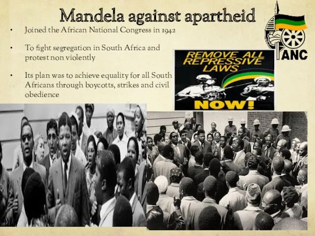 Mandela against apartheid Joined the African National Congress in 1942