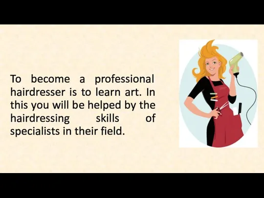 To become a professional hairdresser is to learn art. In this you will