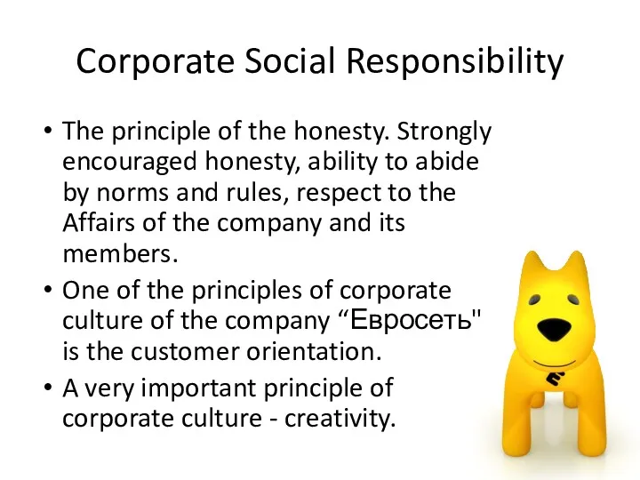 Corporate Social Responsibility The principle of the honesty. Strongly encouraged honesty, ability to