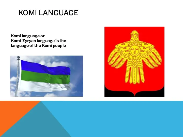 KOMI LANGUAGE Komi language or Komi-Zyryan language is the language of the Komi people
