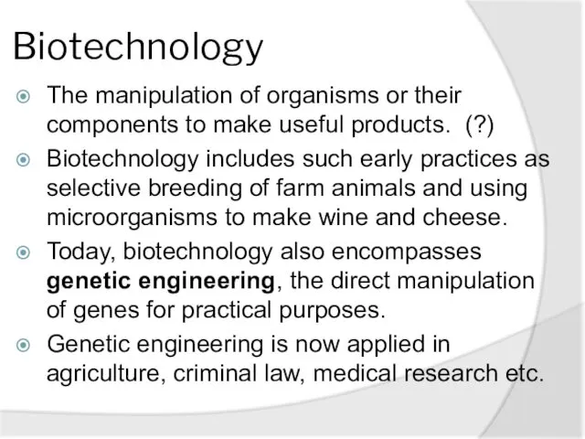 Biotechnology The manipulation of organisms or their components to make