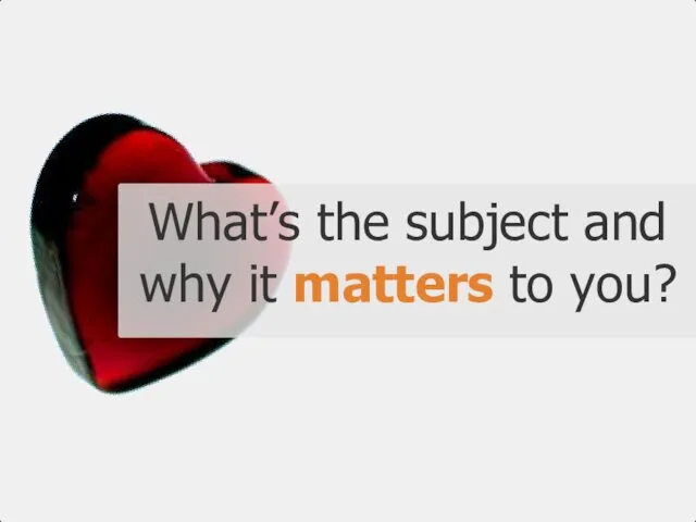 What’s the subject and why it matters to you?