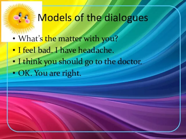 Models of the dialogues What’s the matter with you? I
