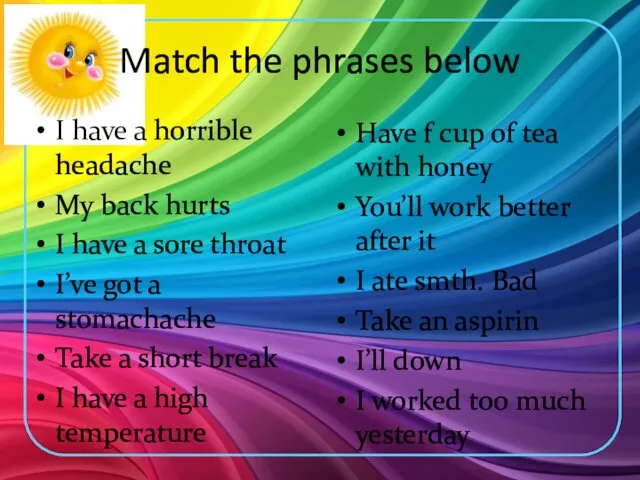 Match the phrases below I have a horrible headache My