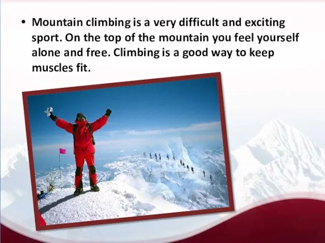 Mountain climbing is a very difficult and exciting sport. On