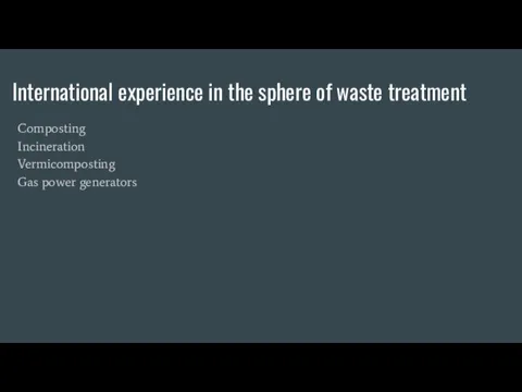 International experience in the sphere of waste treatment Composting Incineration Vermicomposting Gas power generators