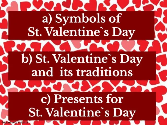 a) Symbols of St. Valentine`s Day c) Presents for St.