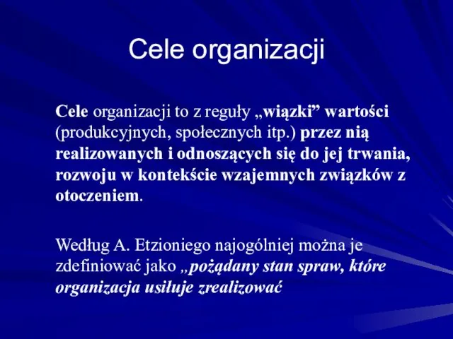 Cele organizacji Cele organizacji to z reguły „wiązki” wartości (produkcyjnych,
