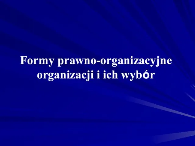 Formy prawno-organizacyjne organizacji i ich wybór