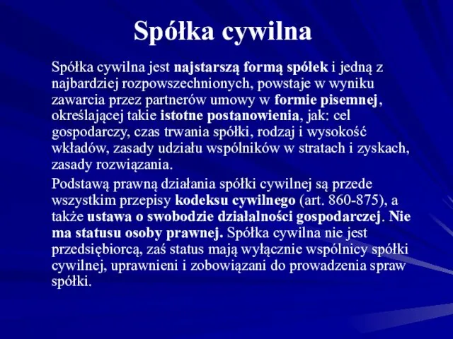 Spółka cywilna Spółka cywilna jest najstarszą formą spółek i jedną