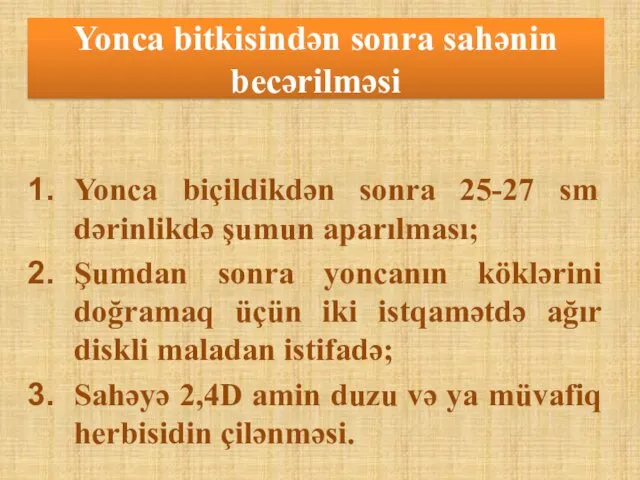 Yonca bitkisindən sonra sahənin becərilməsi Yonca biçildikdən sonra 25-27 sm