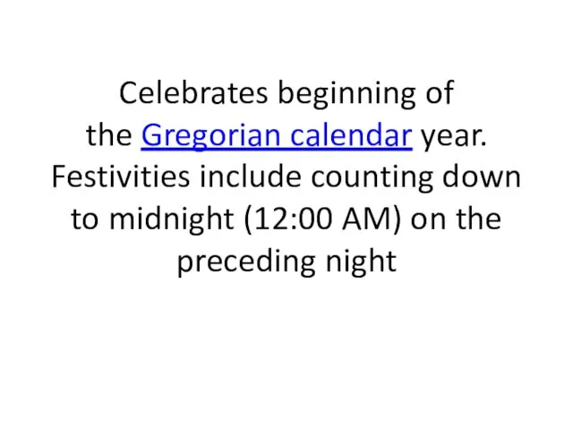Celebrates beginning of the Gregorian calendar year. Festivities include counting