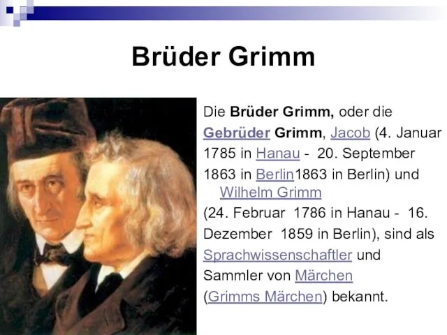 Brüder Grimm Die Brüder Grimm, oder die Gebrüder Grimm, Jacob