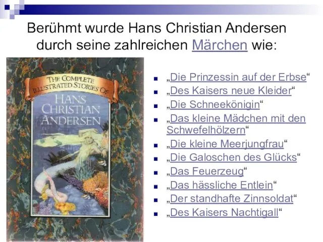 Berühmt wurde Hans Christian Andersen durch seine zahlreichen Märchen wie: