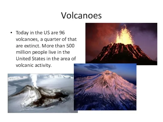 Volcanoes Today in the US are 96 volcanoes, a quarter