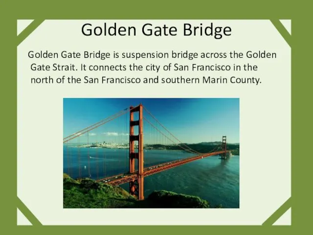 Golden Gate Bridge Golden Gate Bridge is suspension bridge across