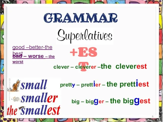 * GRAMMAR +EST clever – cleverer –the cleverest pretty –