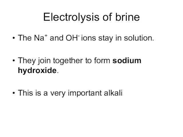 Electrolysis of brine The Na+ and OH- ions stay in