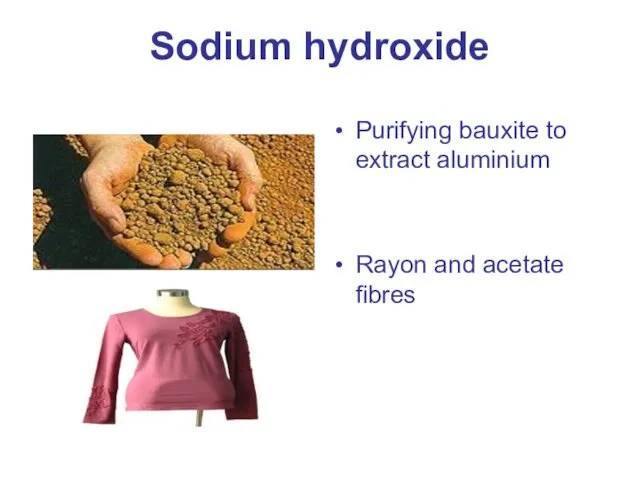 Sodium hydroxide Purifying bauxite to extract aluminium Rayon and acetate fibres
