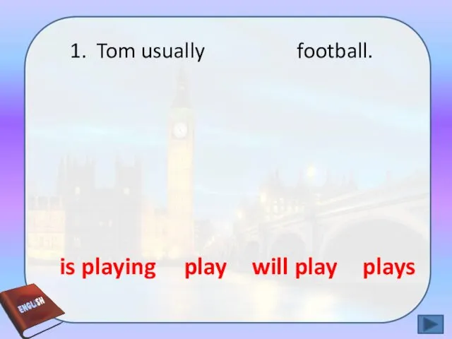 1. Tom usually football. is playing will play play plays