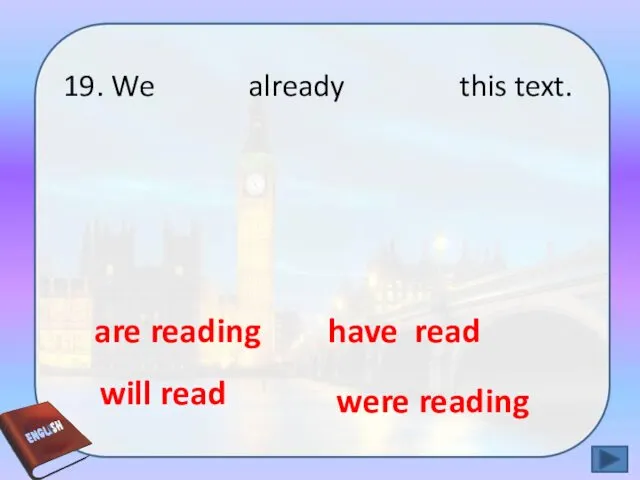 19. We already this text. have will read are reading were reading read