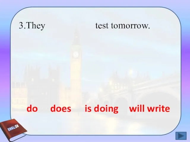 3.They test tomorrow. do does is doing will write