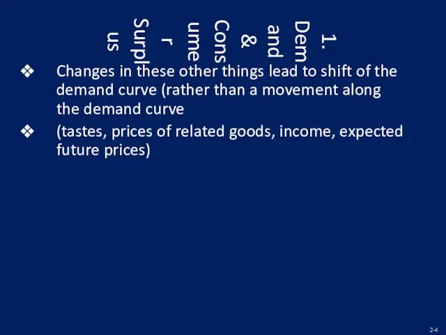 1. Demand & Consumer Surplus Changes in these other things lead to shift