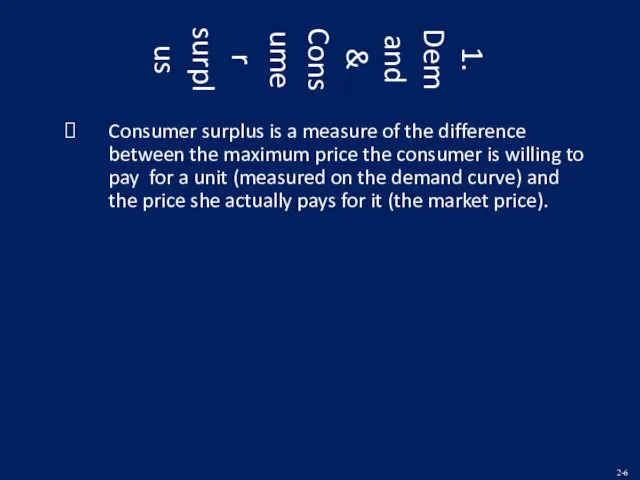 1. Demand & Consumer surplus Consumer surplus is a measure of the difference