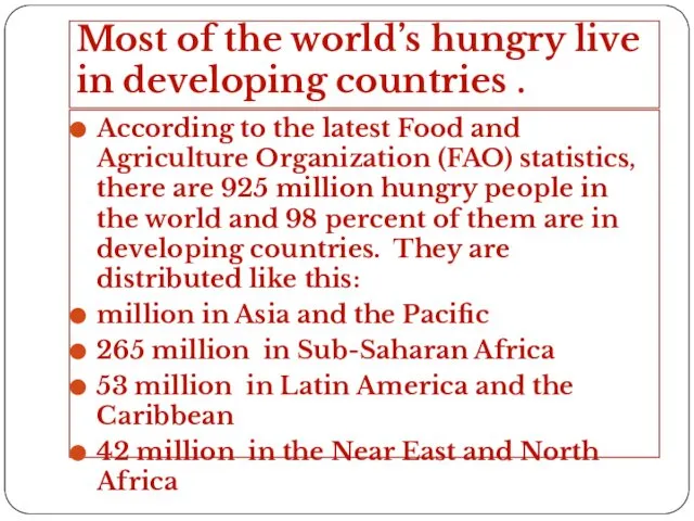 Most of the world’s hungry live in developing countries . According to the