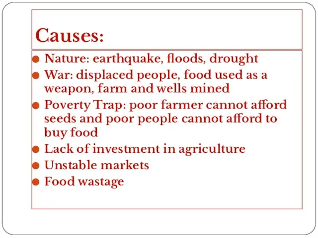Causes: Nature: earthquake, floods, drought War: displaced people, food used as a weapon,