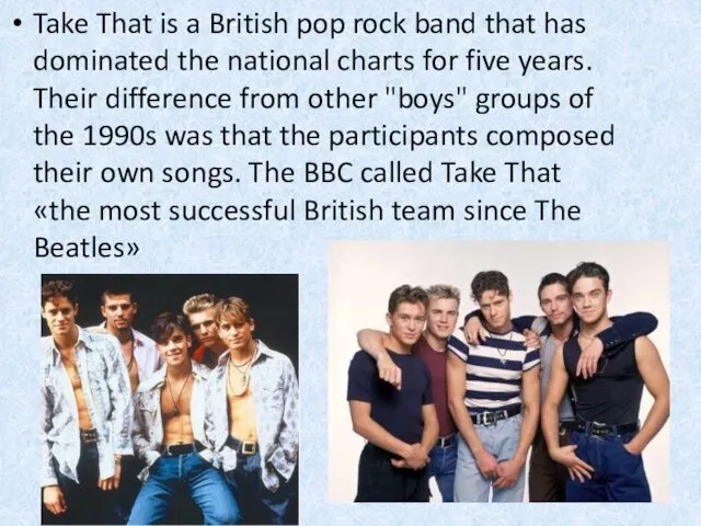 Take That is a British pop rock band that has