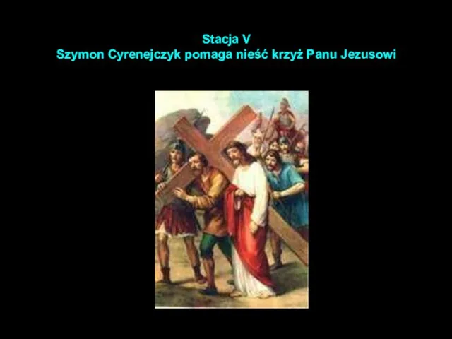 Stacja V Szymon Cyrenejczyk pomaga nieść krzyż Panu Jezusowi