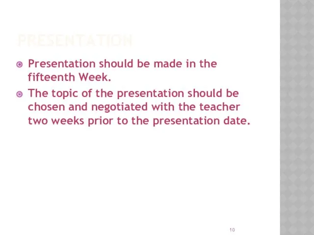 PRESENTATION Presentation should be made in the fifteenth Week. The