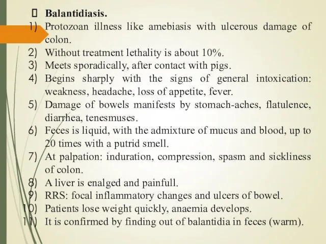 Balantidiasis. Protozoan illness like amebiasis with ulcerous damage of colon.