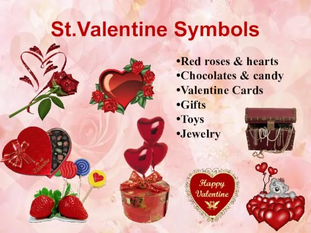 St.Valentine Symbols Red roses & hearts Chocolates & candy Valentine Cards Gifts Toys Jewelry