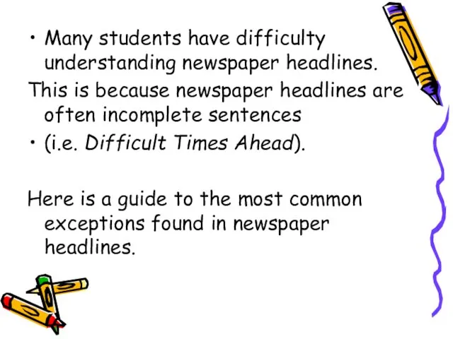 Many students have difficulty understanding newspaper headlines. This is because