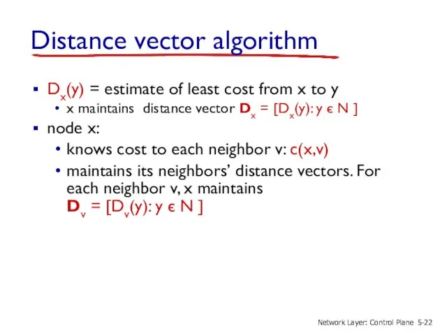 Distance vector algorithm Dx(y) = estimate of least cost from
