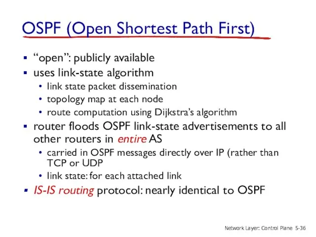 OSPF (Open Shortest Path First) “open”: publicly available uses link-state