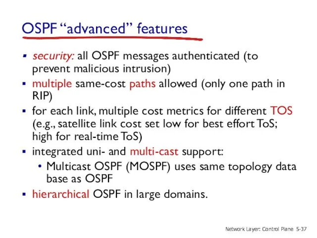 OSPF “advanced” features security: all OSPF messages authenticated (to prevent