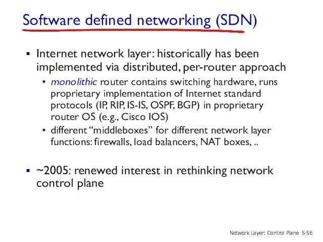 Software defined networking (SDN) Internet network layer: historically has been