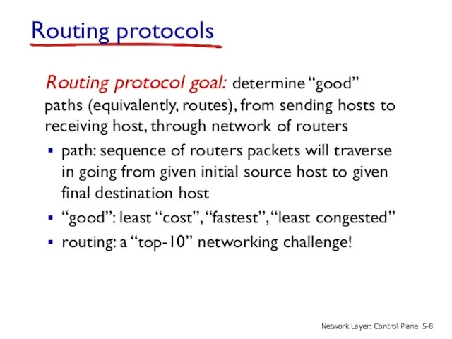 Routing protocols Routing protocol goal: determine “good” paths (equivalently, routes),