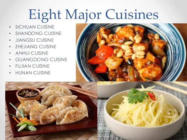 Eight Major Cuisines SICHUAN CUISINE SHANDONG CUISINE JIANGSU CUISINE ZHEJIANG CUISINE ANHUI CUISINE