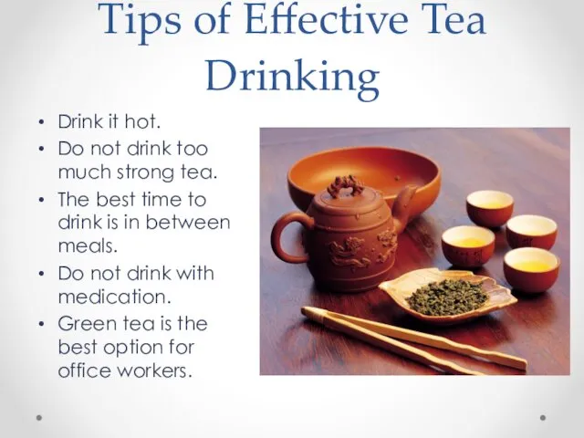 Tips of Effective Tea Drinking Drink it hot. Do not drink too much