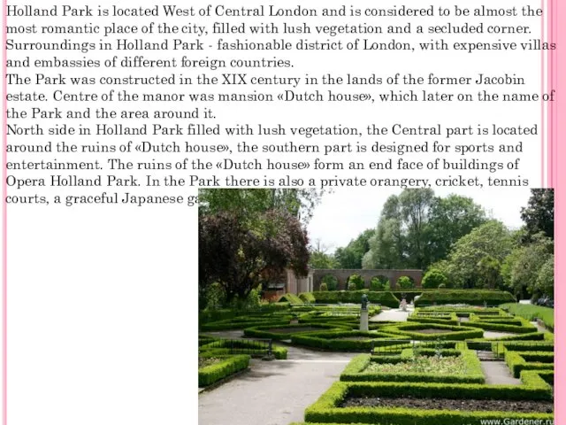 Holland Park is located West of Central London and is considered to be