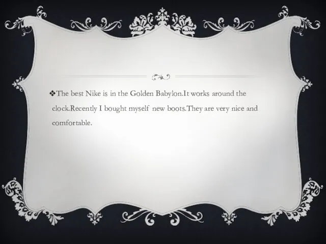 The best Nike is in the Golden Babylon.It works around