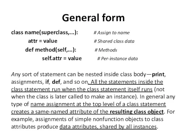 General form class name(superclass,...): # Assign to name attr =