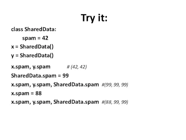 Try it: class SharedData: spam = 42 x = SharedData()