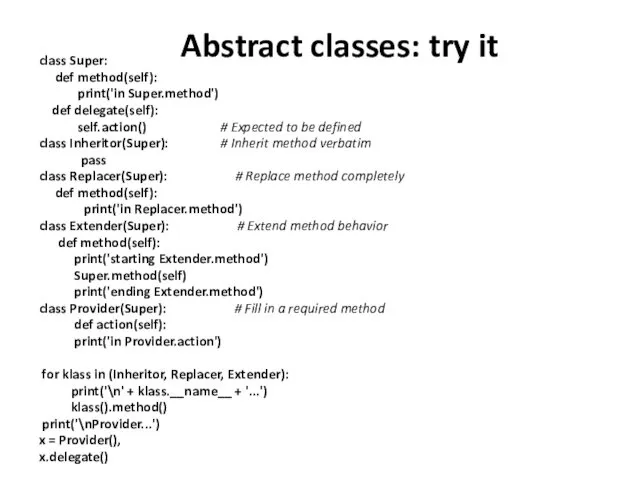 Abstract classes: try it class Super: def method(self): print('in Super.method')