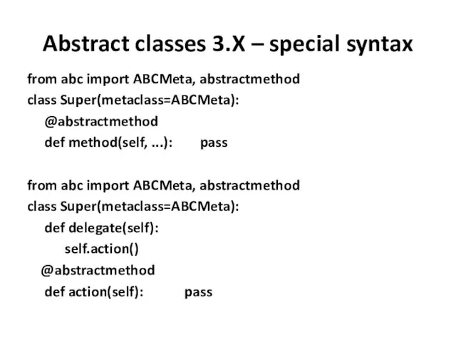 Abstract classes 3.X – special syntax from abc import ABCMeta,